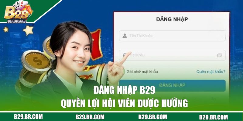 Quyền lợi khi đăng nhập B29