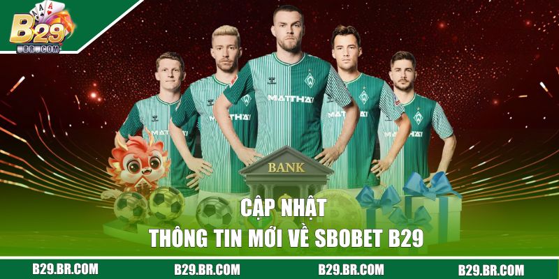 Cập nhật thông tin mới về SBOBET B29