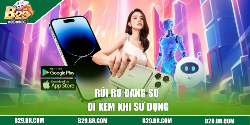 Rủi ro đáng sợ đi kèm khi sử dụng