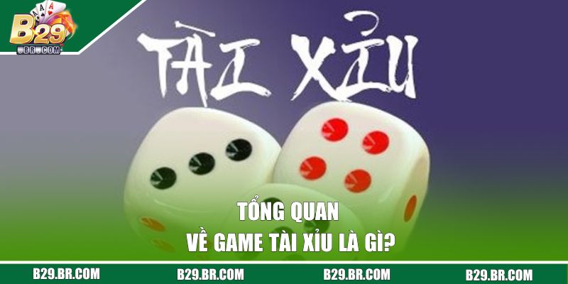 Tổng quan về game tài xỉu là gì?